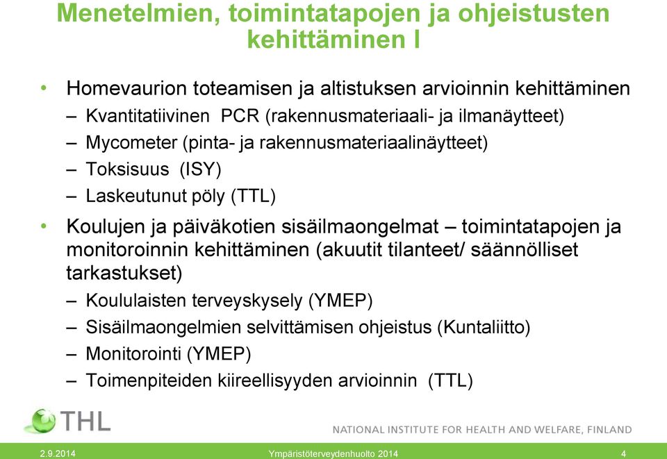 sisäilmaongelmat toimintatapojen ja monitoroinnin kehittäminen (akuutit tilanteet/ säännölliset tarkastukset) Koululaisten terveyskysely (YMEP)