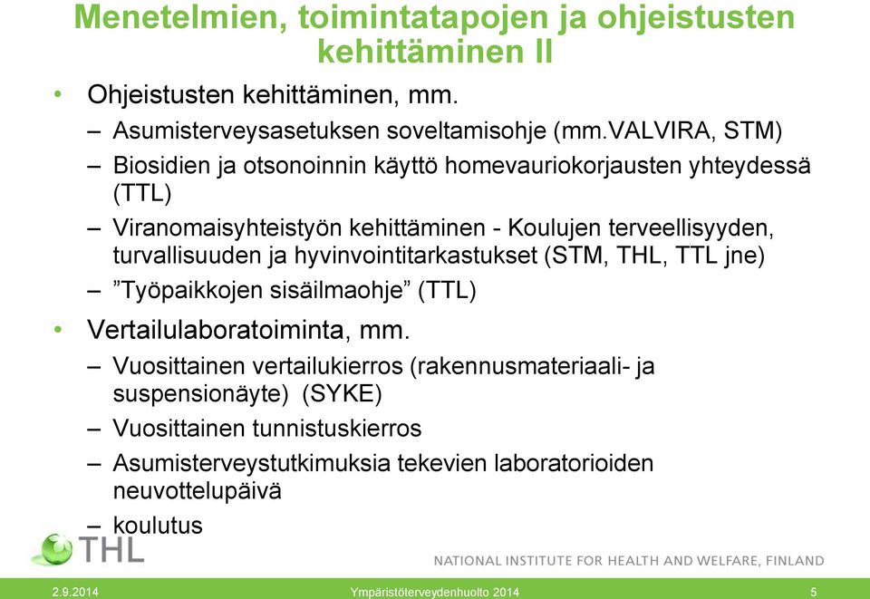 turvallisuuden ja hyvinvointitarkastukset (STM, THL, TTL jne) Työpaikkojen sisäilmaohje (TTL) Vertailulaboratoiminta, mm.