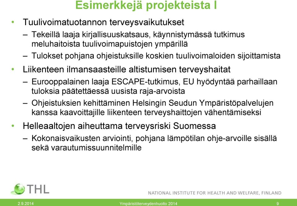 tuloksia päätettäessä uusista raja-arvoista Ohjeistuksien kehittäminen Helsingin Seudun Ympäristöpalvelujen kanssa kaavoittajille liikenteen terveyshaittojen vähentämiseksi