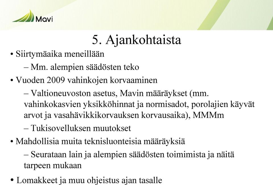 vahinkokasvien yksikköhinnat ja normisadot, porolajien käyvät arvot ja vasahävikkikorvauksen korvausaika), MMMm