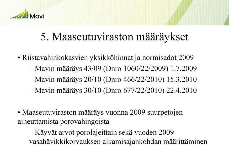 4.2010 Maaseutuviraston määräys vuonna 2009 suurpetojen aiheuttamista porovahingoista Käyvät arvot