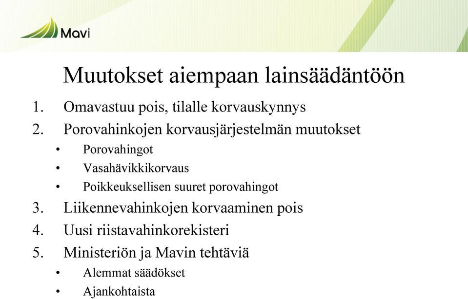 Poikkeuksellisen suuret porovahingot 3. Liikennevahinkojen korvaaminen pois 4.