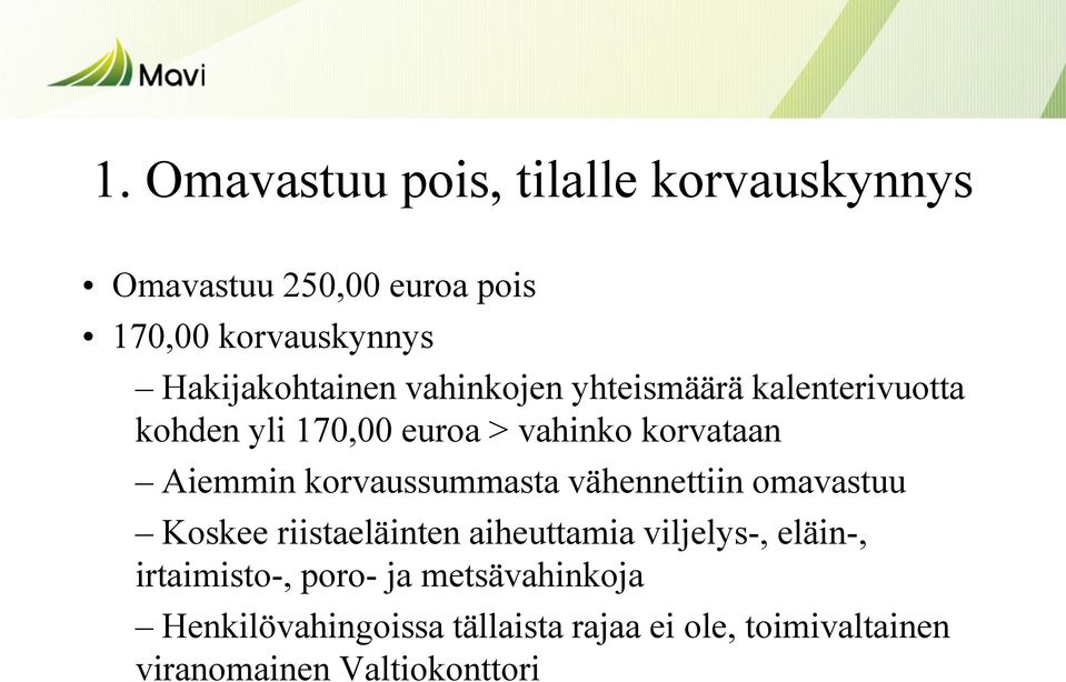 Aiemmin korvaussummasta vähennettiin omavastuu Koskee riistaeläinten aiheuttamia viljelys-, eläin-,