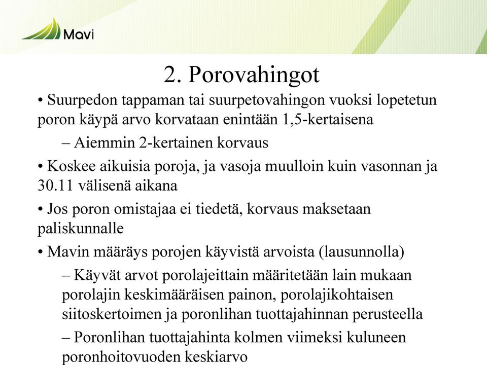 11 välisenä aikana Jos poron omistajaa ei tiedetä, korvaus maksetaan paliskunnalle Mavin määräys porojen käyvistä arvoista (lausunnolla) Käyvät