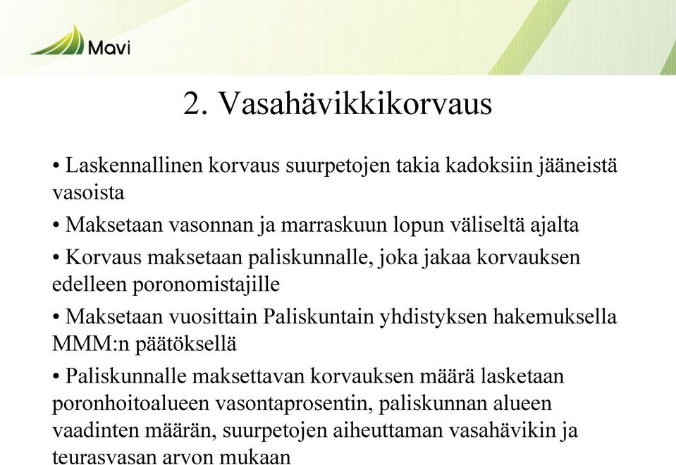 Maksetaan vuosittain Paliskuntain yhdistyksen hakemuksella MMM:n päätöksellä Paliskunnalle maksettavan korvauksen määrä