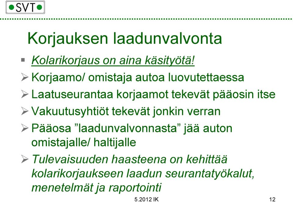 Vakuutusyhtiöt tekevät jonkin verran Pääosa laadunvalvonnasta jää auton omistajalle/