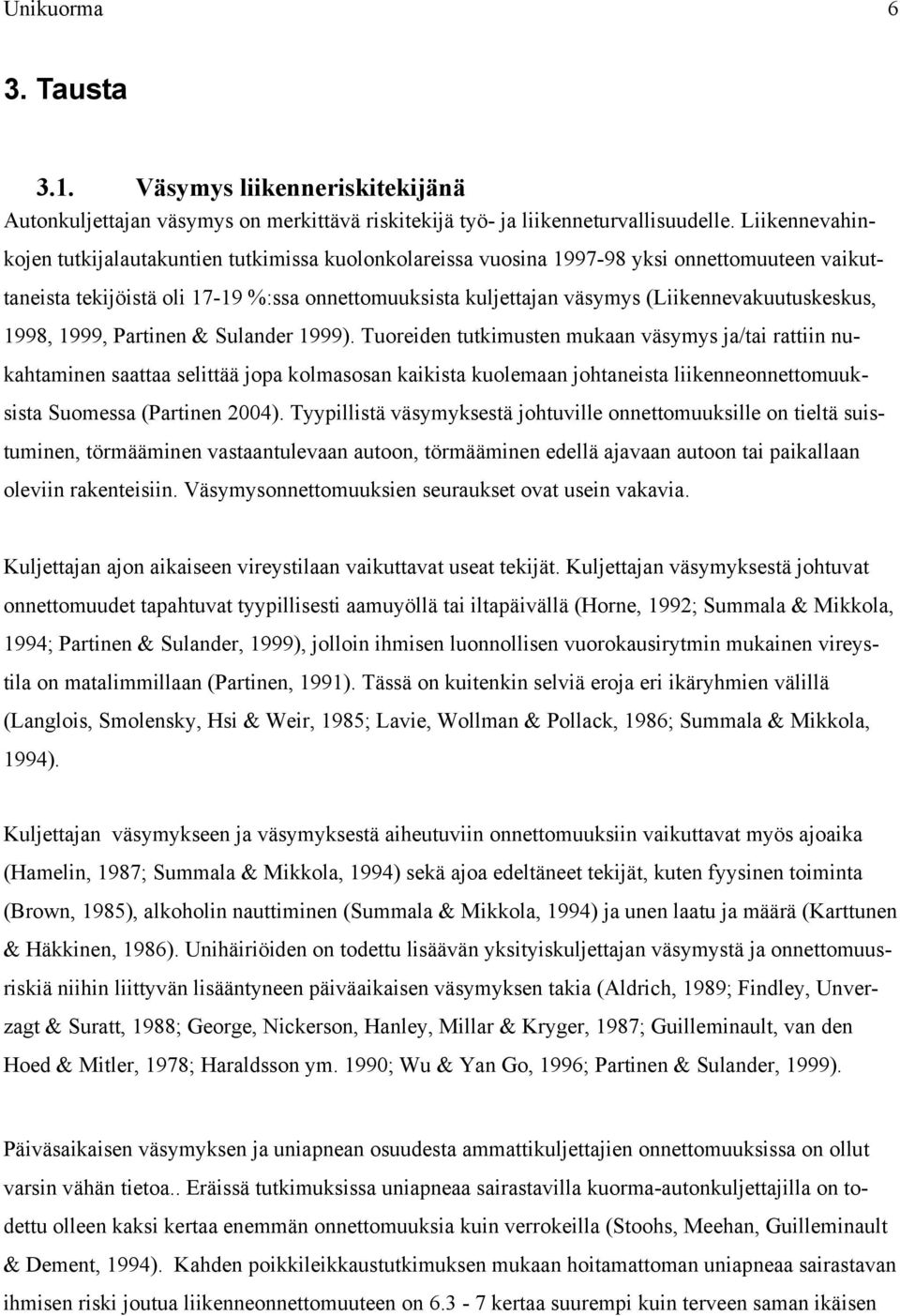 (Liikennevakuutuskeskus, 1998, 1999, Partinen & Sulander 1999).