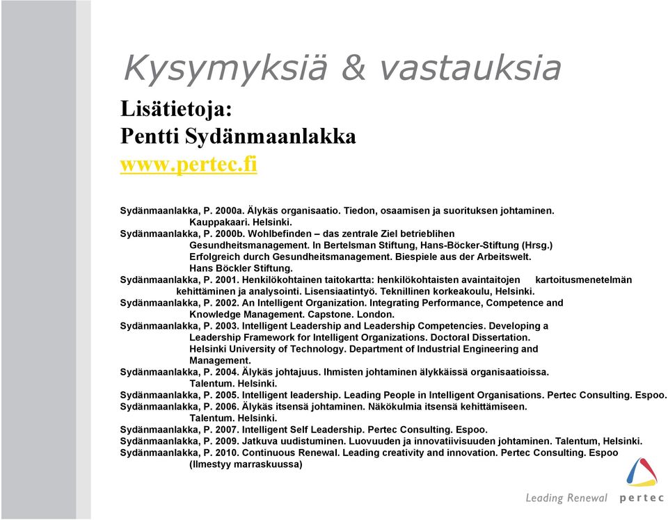 Biespiele aus der Arbeitswelt. Hans Böckler Stiftung. Sydänmaanlakka, P. 2001. Henkilökohtainen taitokartta: henkilökohtaisten avaintaitojen kartoitusmenetelmän kehittäminen ja analysointi.