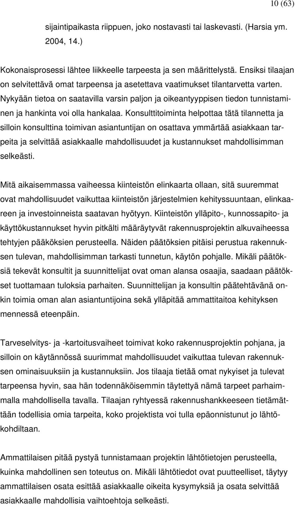 Nykyään tietoa on saatavilla varsin paljon ja oikeantyyppisen tiedon tunnistaminen ja hankinta voi olla hankalaa.