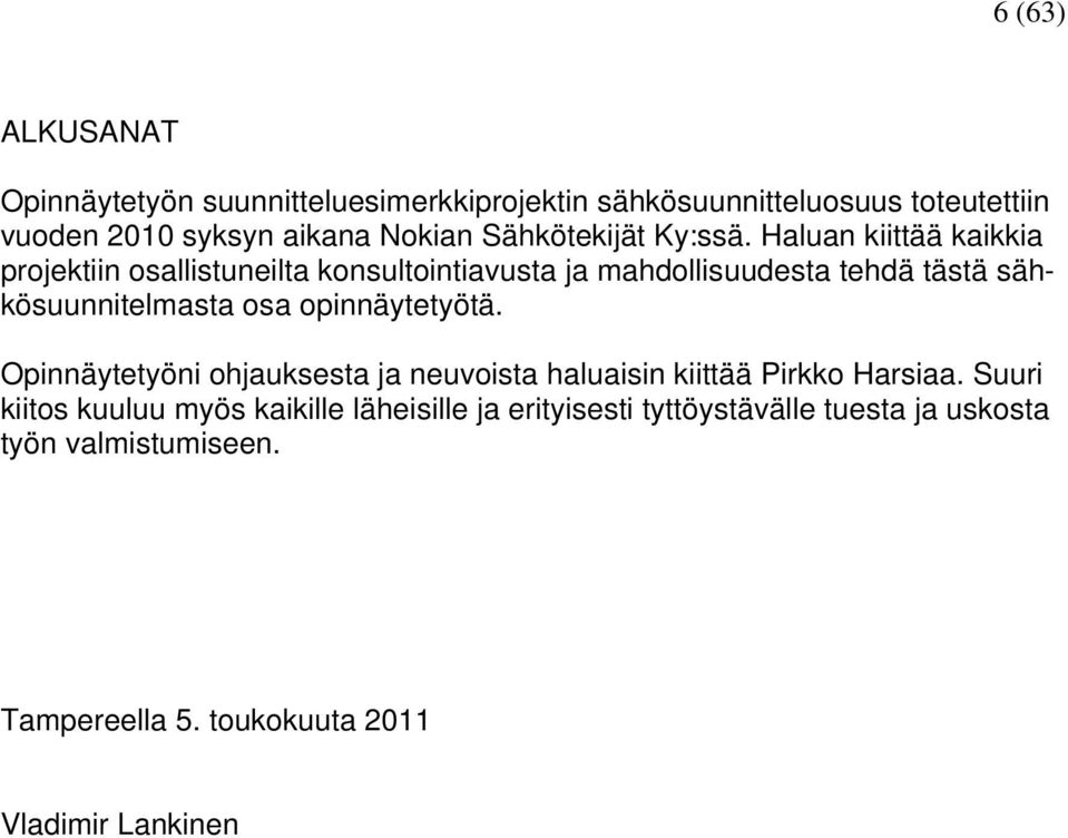 Haluan kiittää kaikkia projektiin osallistuneilta konsultointiavusta ja mahdollisuudesta tehdä tästä sähkösuunnitelmasta osa