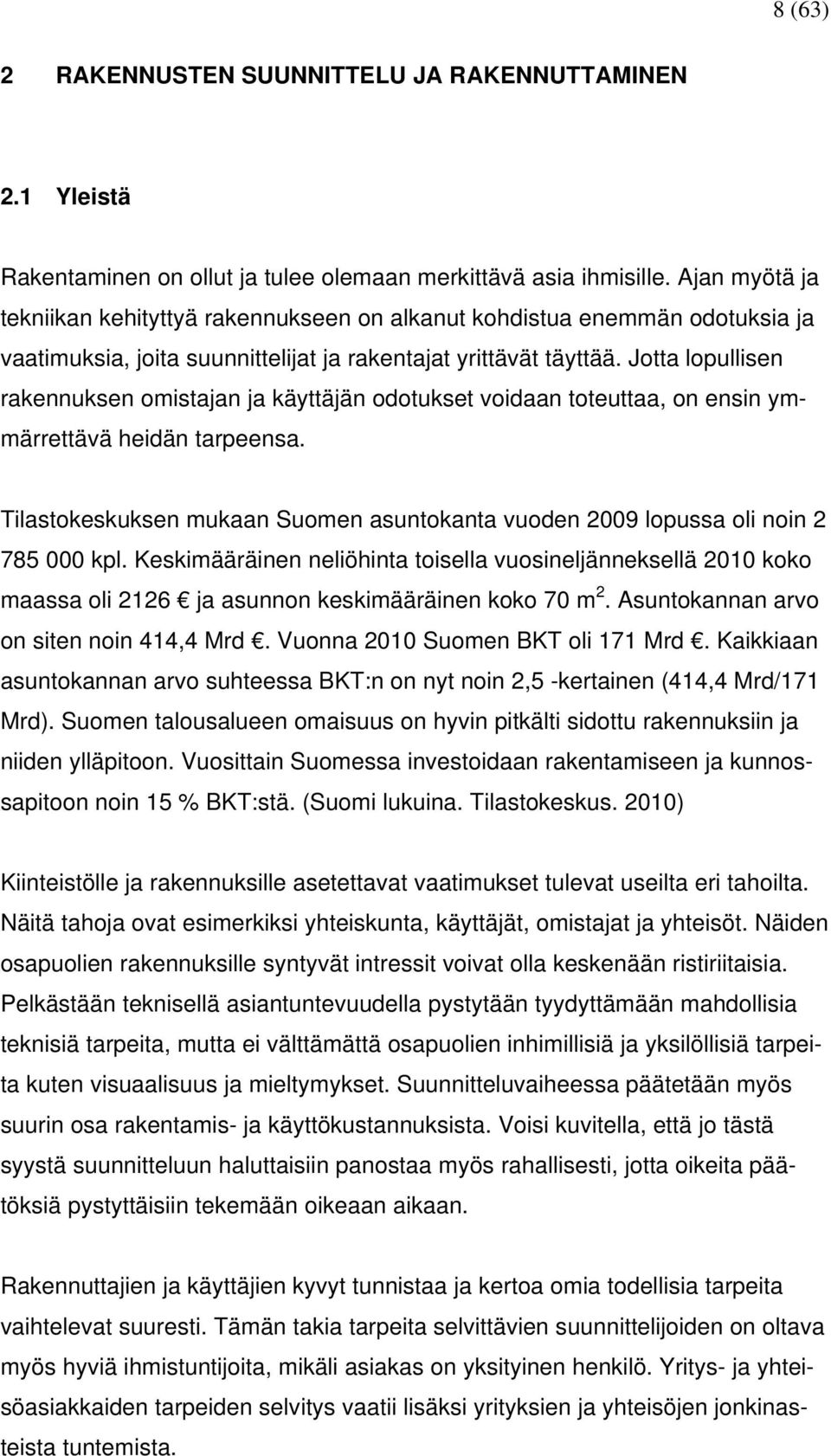 Jotta lopullisen rakennuksen omistajan ja käyttäjän odotukset voidaan toteuttaa, on ensin ymmärrettävä heidän tarpeensa.