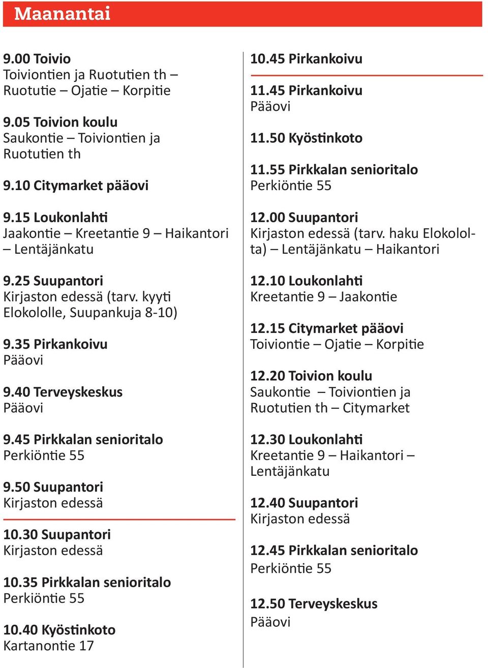 50 Suupantori 10.30 Suupantori 10.35 Pirkkalan senioritalo 10.40 Kyöstinkoto 10.45 Pirkankoivu 11.45 Pirkankoivu 11.50 Kyöstinkoto 11.55 Pirkkalan senioritalo 12.00 Suupantori (tarv.