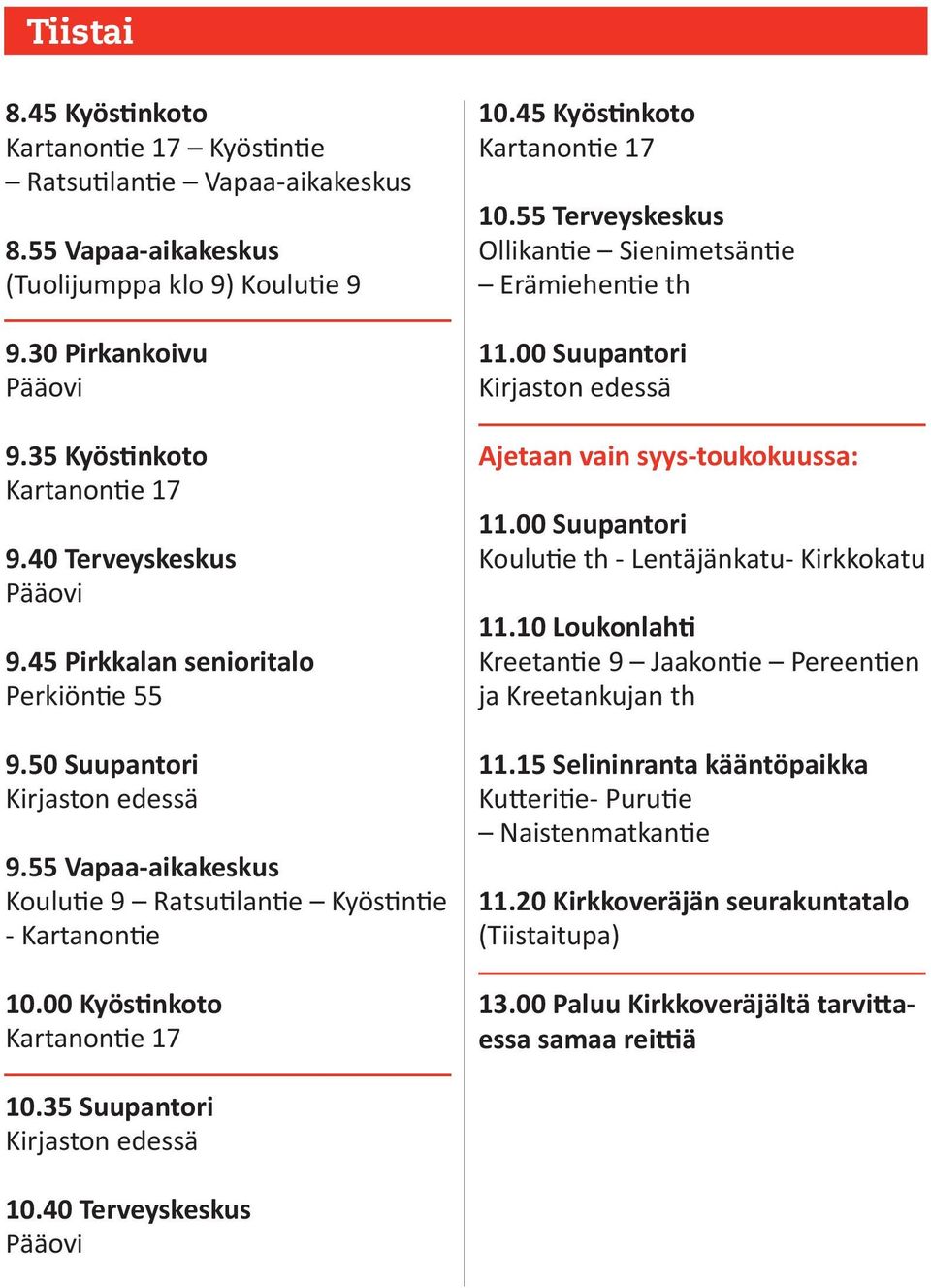 55 Terveyskeskus Ollikantie Sienimetsäntie Erämiehentie th 11.00 Suupantori Ajetaan vain syys-toukokuussa: 11.00 Suupantori Koulutie th - Lentäjänkatu- Kirkkokatu 11.