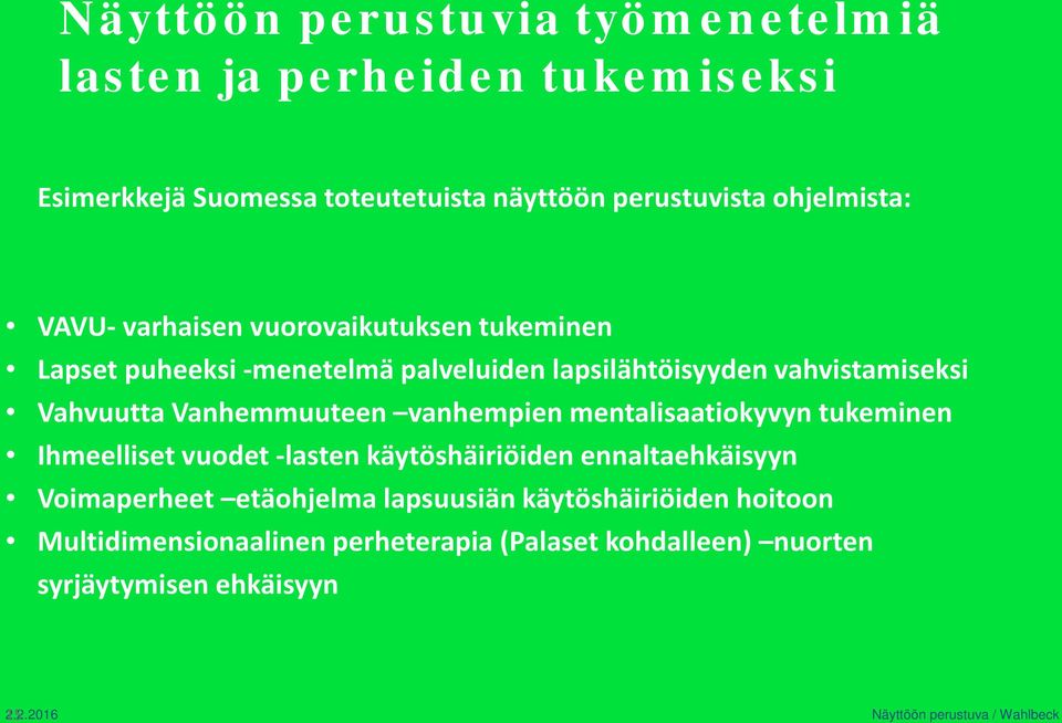 vanhempien mentalisaatiokyvyn tukeminen Ihmeelliset vuodet -lasten käytöshäiriöiden ennaltaehkäisyyn Voimaperheet etäohjelma lapsuusiän