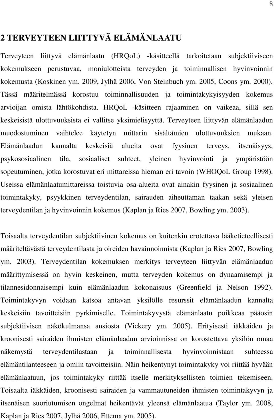 HRQoL -käsitteen rajaaminen on vaikeaa, sillä sen keskeisistä ulottuvuuksista ei vallitse yksimielisyyttä.