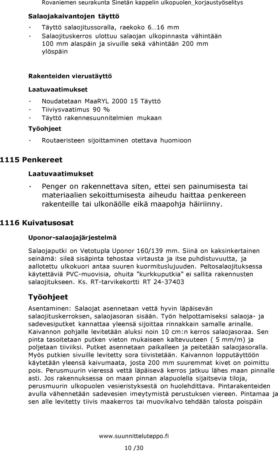 sen painumisesta tai materiaalien sekoittumisesta aiheudu haittaa penkereen rakenteille tai ulkonäölle eikä maapohja häiriinny.