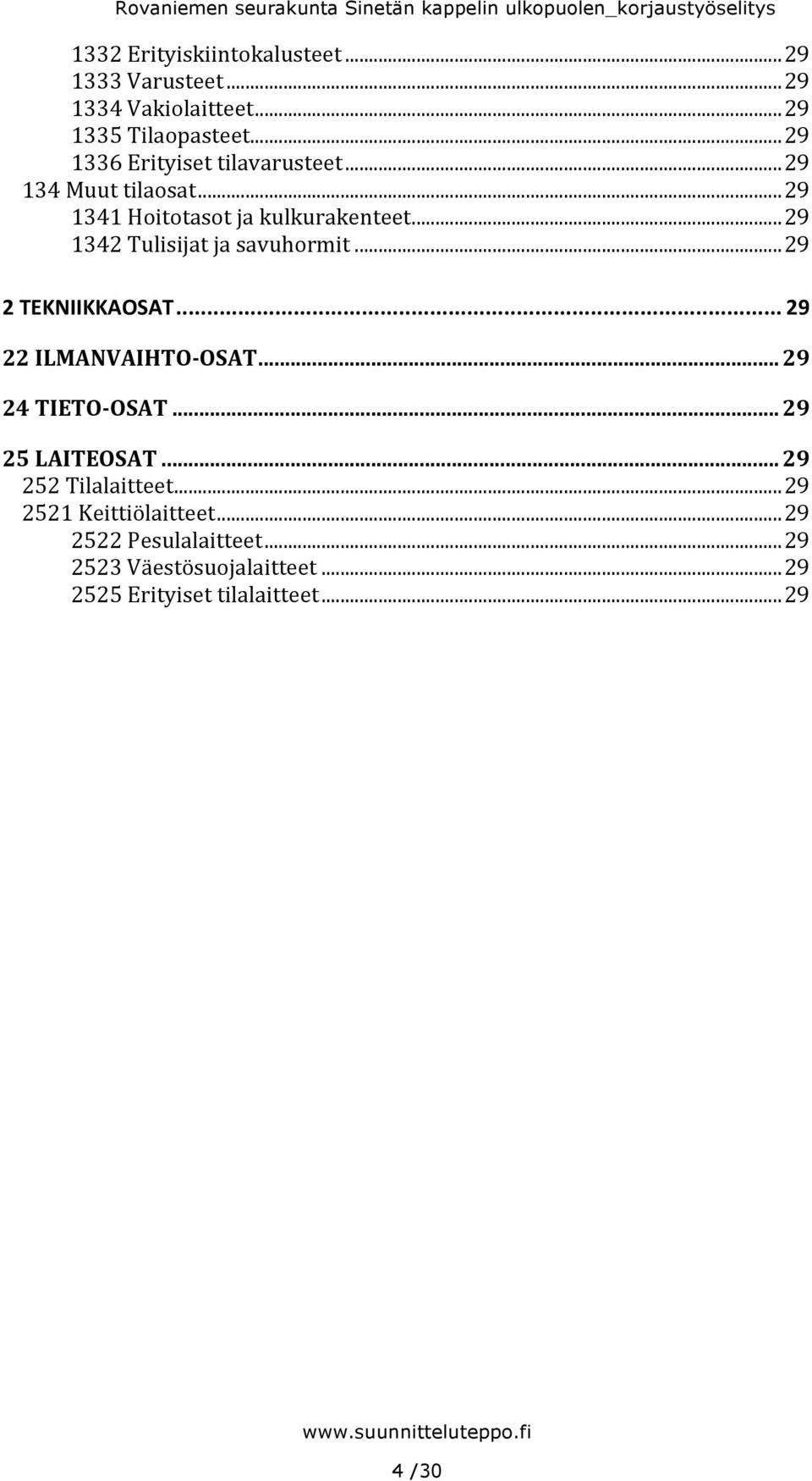 .. 29 1342 Tulisijat ja savuhormit... 29 2 TEKNIIKKAOSAT... 29 22 ILMANVAIHTO- OSAT... 29 24 TIETO- OSAT.