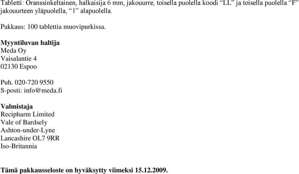 Myyntiluvan haltija Meda Oy Vaisalantie 4 02130 Espoo Puh. 020-720 9550 S-posti: info@meda.