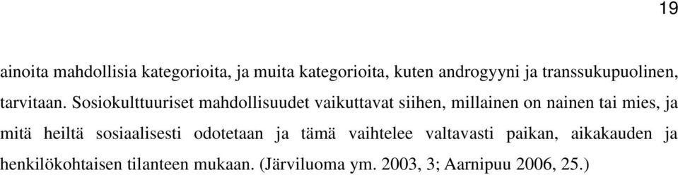 Sosiokulttuuriset mahdollisuudet vaikuttavat siihen, millainen on nainen tai mies, ja mitä