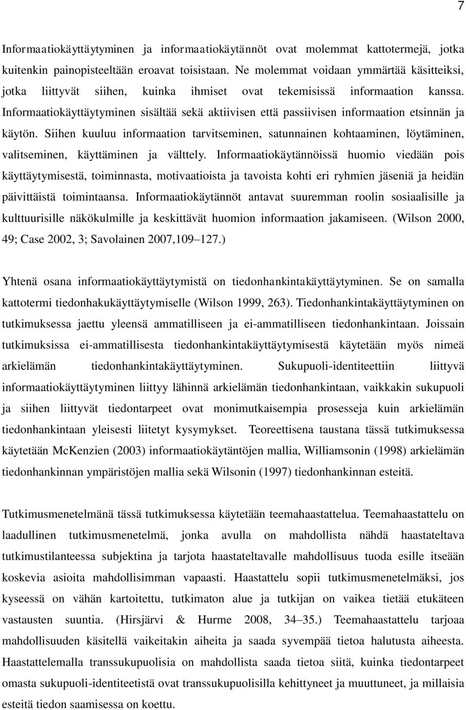 Informaatiokäyttäytyminen sisältää sekä aktiivisen että passiivisen informaation etsinnän ja käytön.