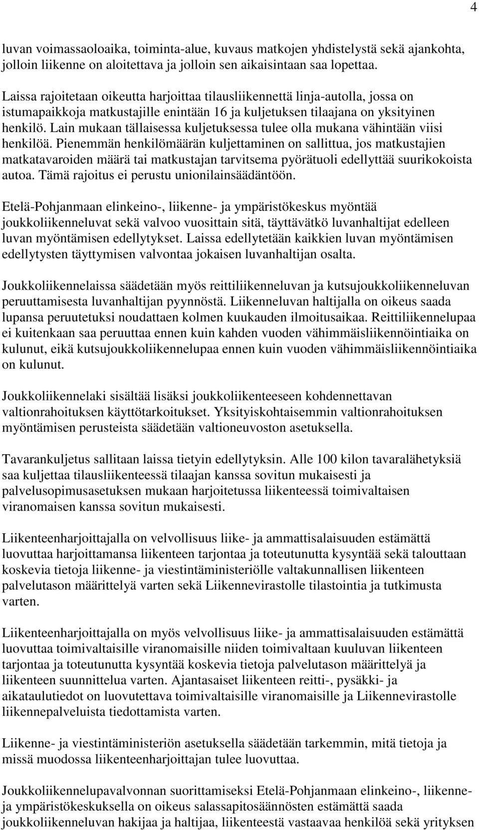 Lain mukaan tällaisessa kuljetuksessa tulee olla mukana vähintään viisi henkilöä.