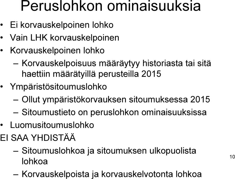 Ympäristösitoumuslohko Ollut ympäristökorvauksen sitoumuksessa 2015 Sitoumustieto on peruslohkon