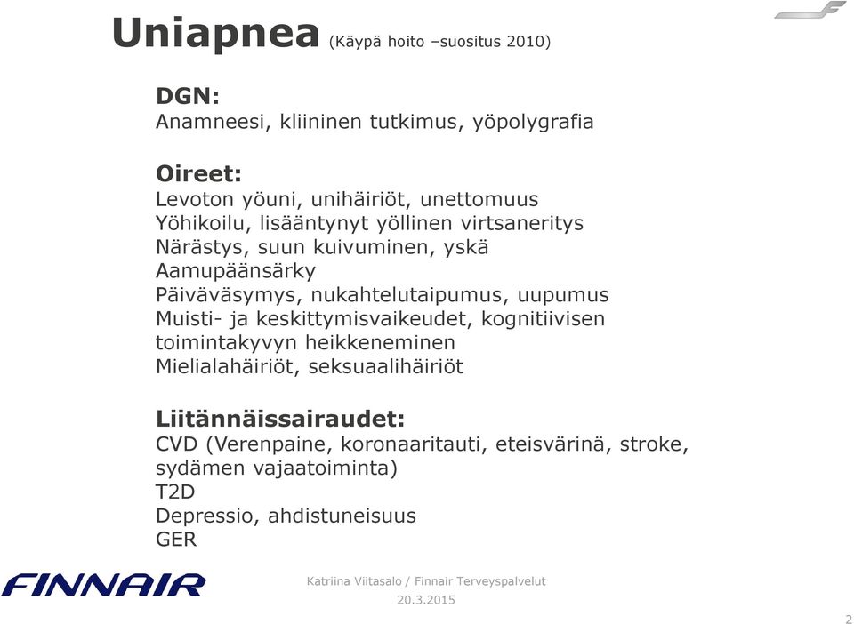 nukahtelutaipumus, uupumus Muisti- ja keskittymisvaikeudet, kognitiivisen toimintakyvyn heikkeneminen Mielialahäiriöt,