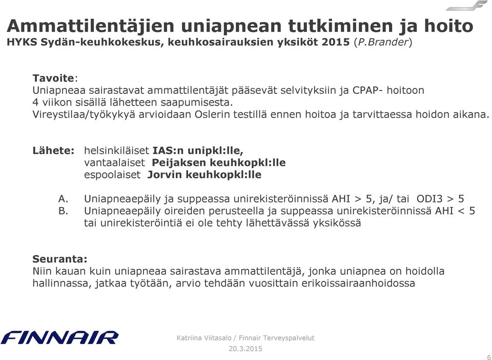 Vireystilaa/työkykyä arvioidaan Oslerin testillä ennen hoitoa ja tarvittaessa hoidon aikana.