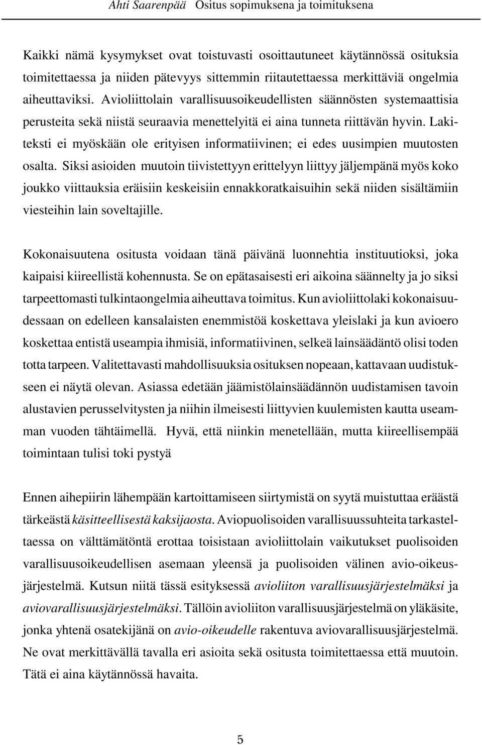 Lakiteksti ei myöskään ole erityisen informatiivinen; ei edes uusimpien muutosten osalta.