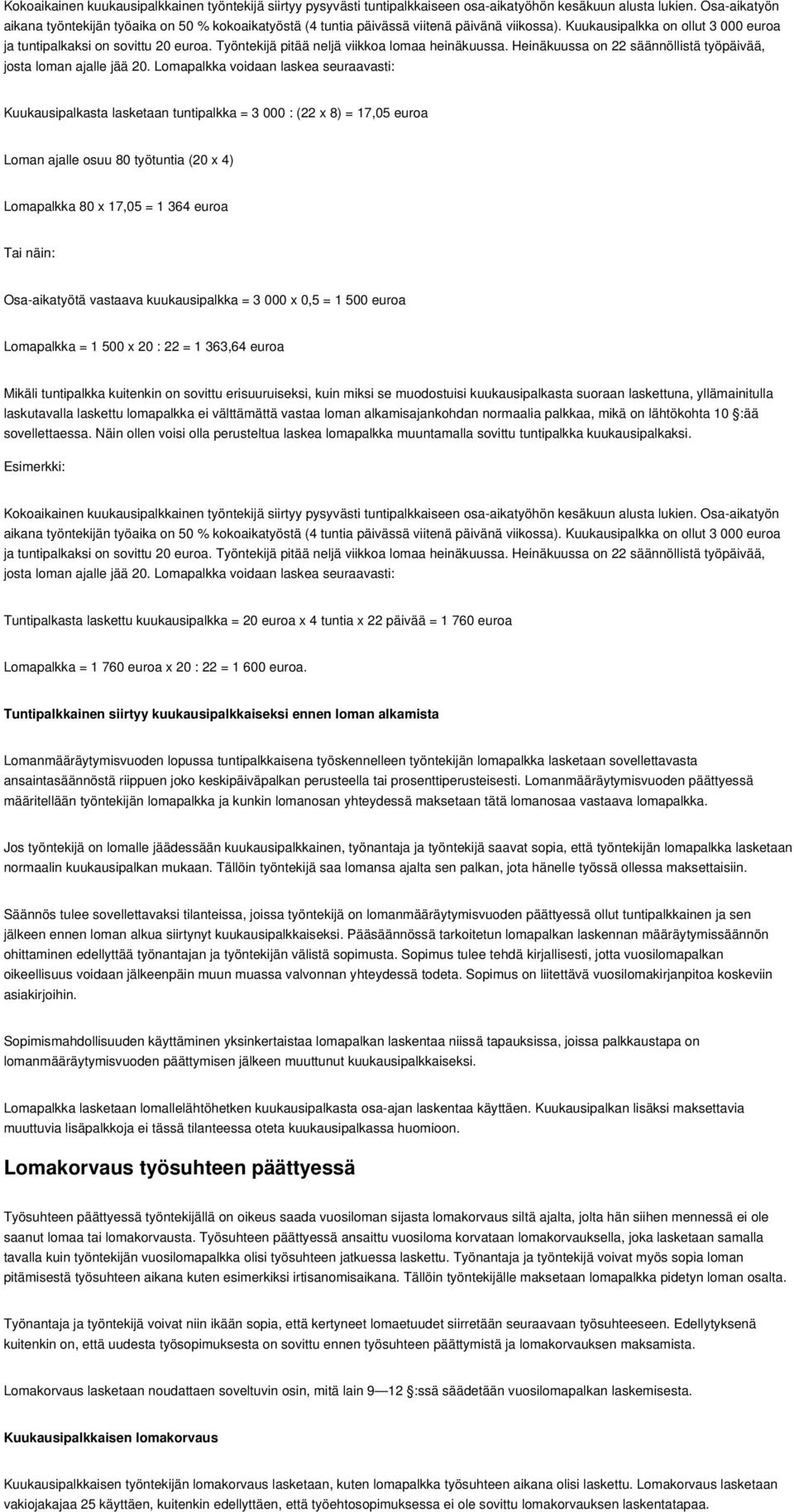 Työntekijä pitää neljä viikkoa lomaa heinäkuussa. Heinäkuussa on 22 säännöllistä työpäivää, josta loman ajalle jää 20.