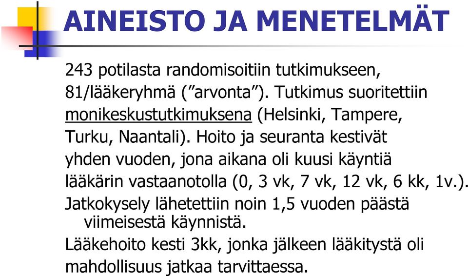 Hoito ja seuranta kestivät yhden vuoden, jona aikana oli kuusi käyntiä lääkärin vastaanotolla (0, 3 vk, 7 vk, 12