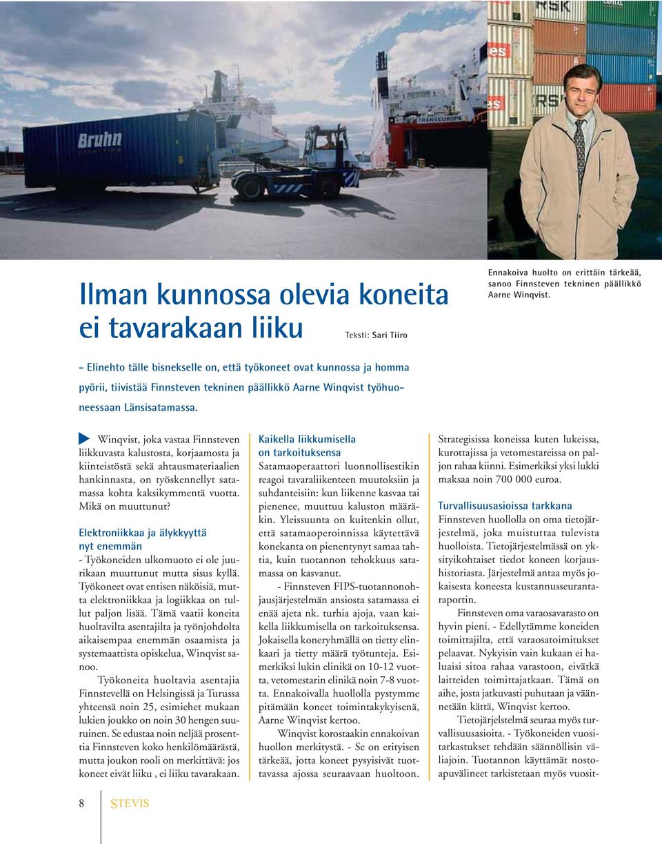 Winqvist, joka vastaa Finnsteven liikkuvasta kalustosta, korjaamosta ja kiinteistöstä sekä ahtausmateriaalien hankinnasta, on työskennellyt satamassa kohta kaksikymmentä vuotta. Mikä on muuttunut?
