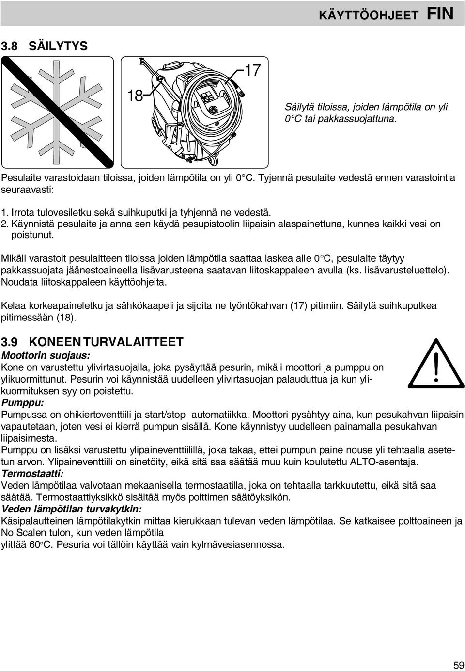 Käynnistä pesulaite ja anna sen käydä pesupistoolin liipaisin alaspainettuna, kunnes kaikki vesi on poistunut.