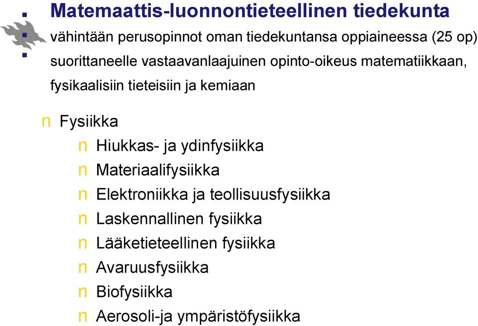 kemiaan Fysiikka Hiukkas- ja ydinfysiikka Materiaalifysiikka Elektroniikka ja teollisuusfysiikka