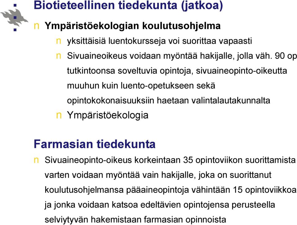 90 op tutkintoonsa soveltuvia opintoja, sivuaineopinto-oikeutta muuhun kuin luento-opetukseen sekä opintokokonaisuuksiin haetaan valintalautakunnalta