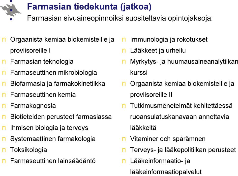 Toksikologia Farmaseuttinen lainsäädäntö Immunologia ja rokotukset Lääkkeet ja urheilu Myrkytys- ja huumausaineanalytiikan kurssi Orgaanista kemiaa biokemisteille ja