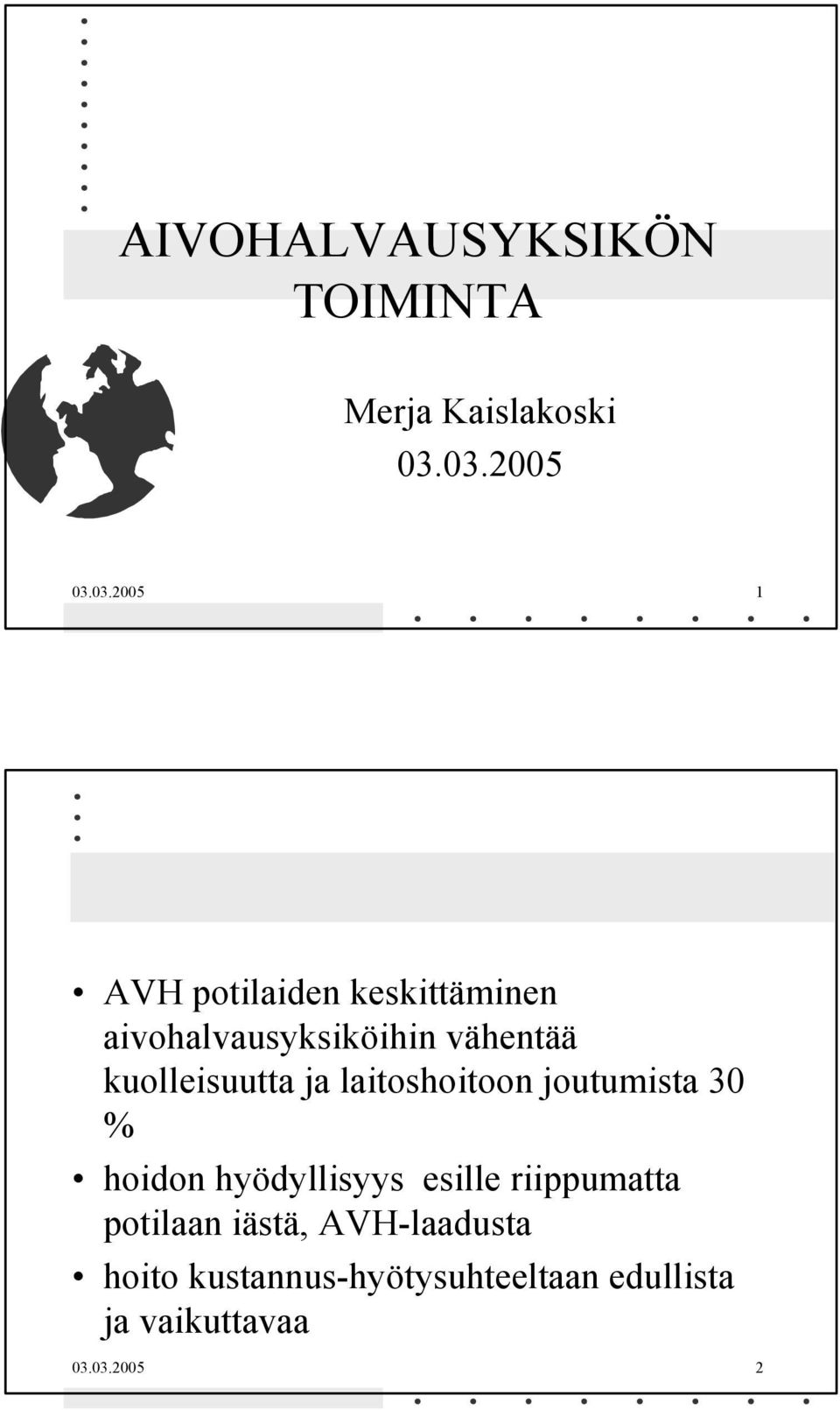 vähentää kuolleisuutta ja laitoshoitoon joutumista 30 % hoidon hyödyllisyys