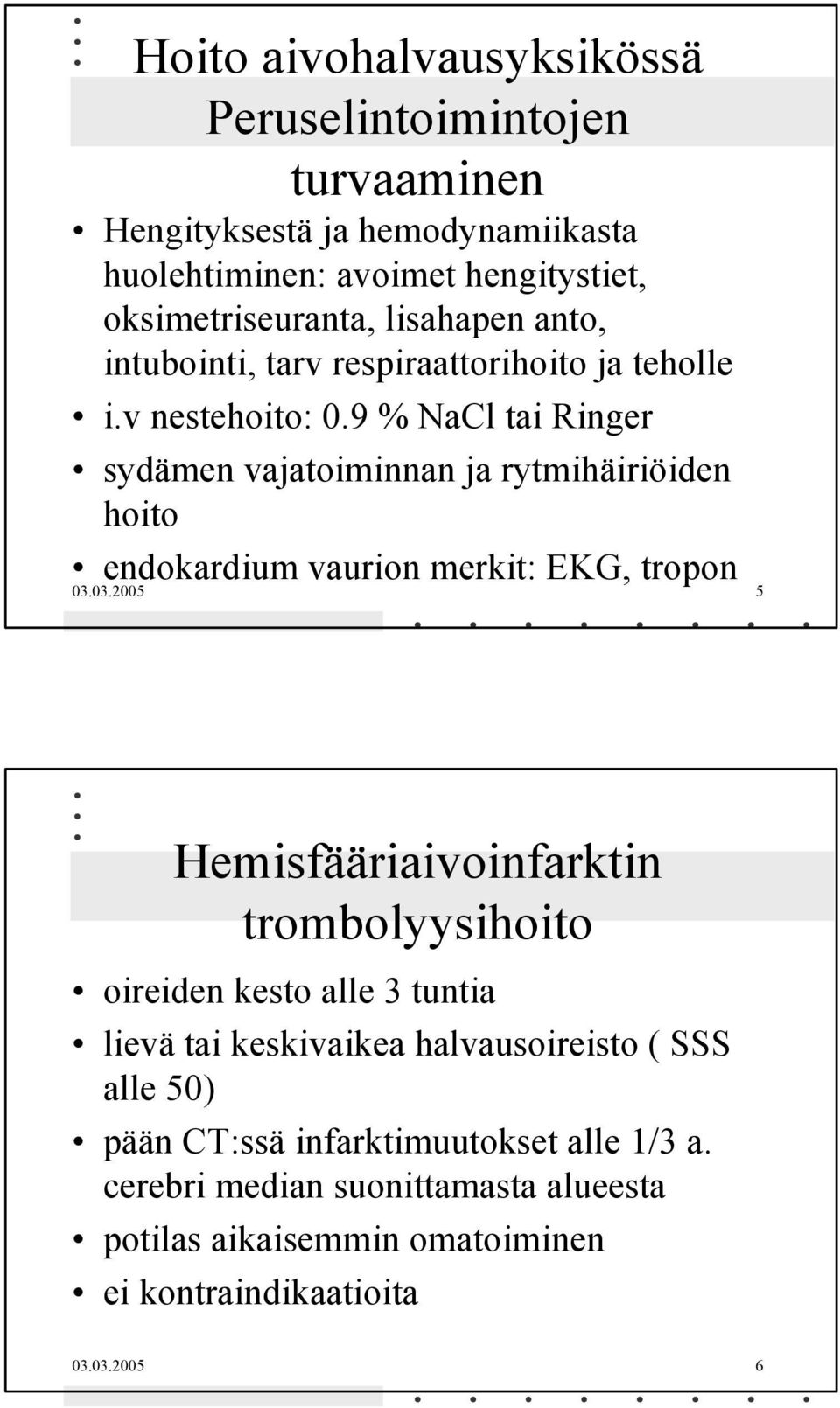 9 % NaCl tai Ringer sydämen vajatoiminnan ja rytmihäiriöiden hoito endokardium vaurion merkit: EKG, tropon 03.