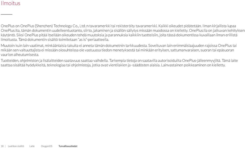 Siksi OnePlus pitää itsellään oikeuden tehdä muutoksia ja parannuksia kaikkiin tuotteisiin, joita tässä dokumentissa kuvaillaan ilman erillistä ilmoitusta.