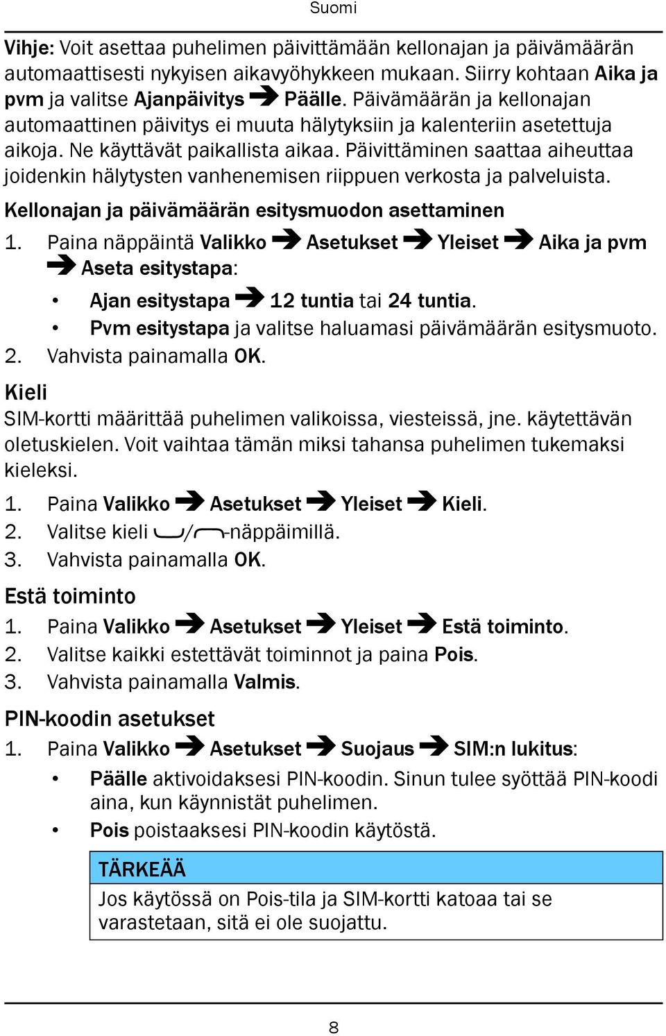 Päivittäminen saattaa aiheuttaa joidenkin hälytysten vanhenemisen riippuen verkosta ja palveluista. Kellonajan ja päivämäärän esitysmuodon asettaminen 1.