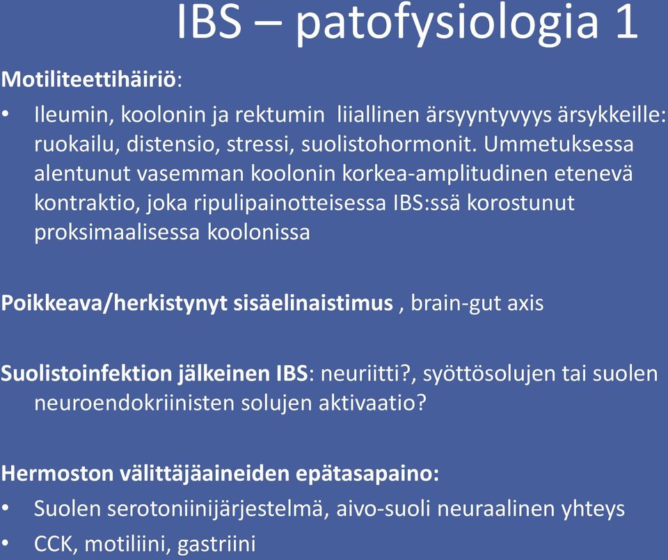 Ummetuksessa alentunut vasemman koolonin korkea-amplitudinen etenevä kontraktio, joka ripulipainotteisessa IBS:ssä korostunut proksimaalisessa