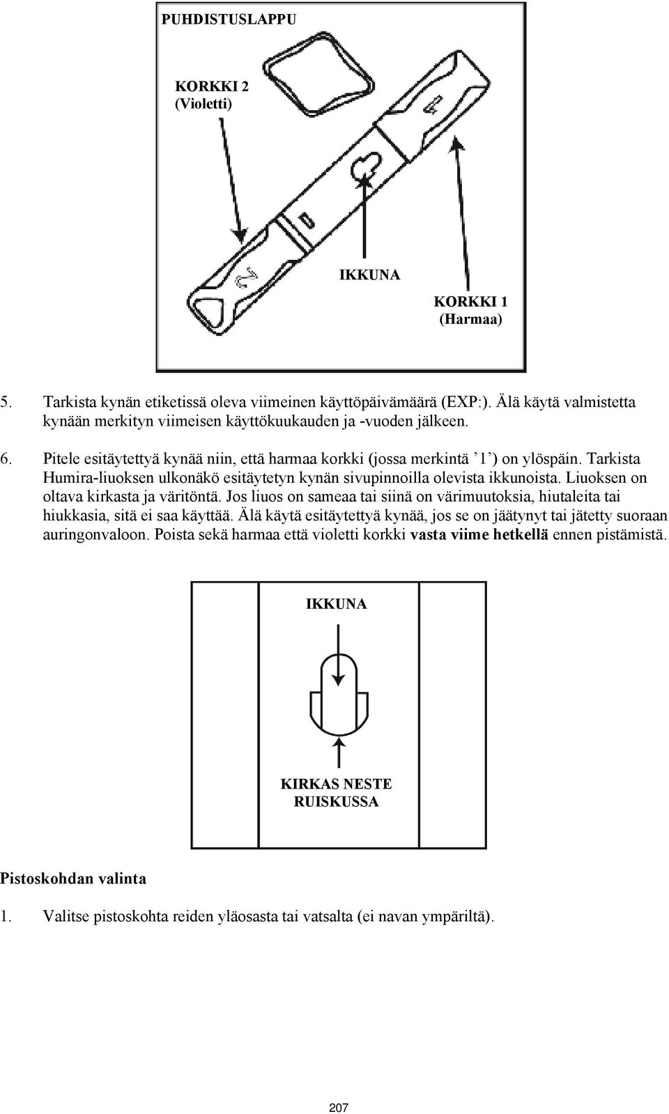 Tarkista Humira-liuoksen ulkonäkö esitäytetyn kynän sivupinnoilla olevista ikkunoista. Liuoksen on oltava kirkasta ja väritöntä.