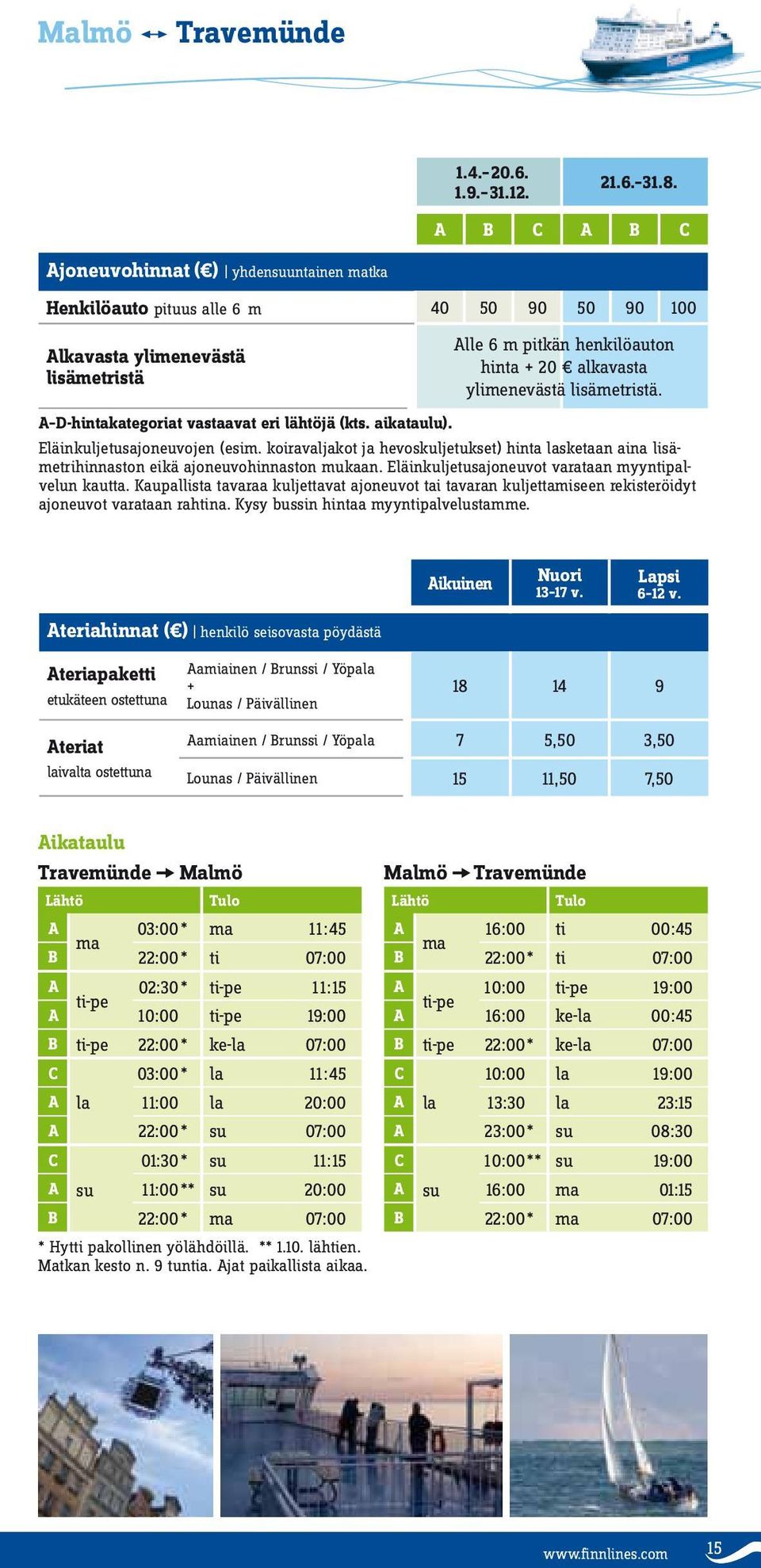 lisämetristä. A D-hintakategoriat vastaavat eri lähtöjä (kts. aikataulu). Eläinkuljetusajoneuvojen (esim.