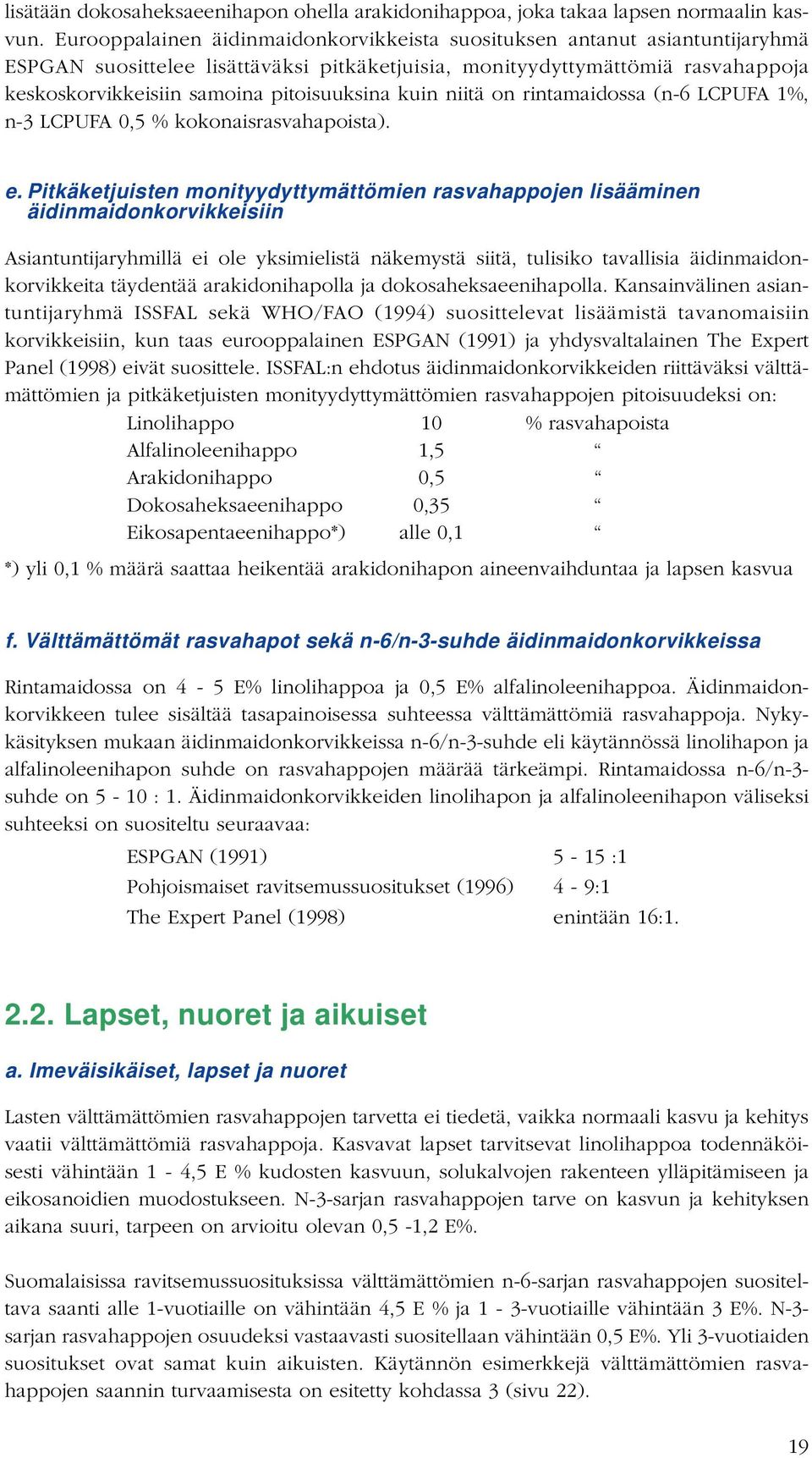 pitoisuuksina kuin niitä on rintamaidossa (n-6 LCPUFA 1%, n-3 LCPUFA 0,5 % kokonaisrasvahapoista). e.