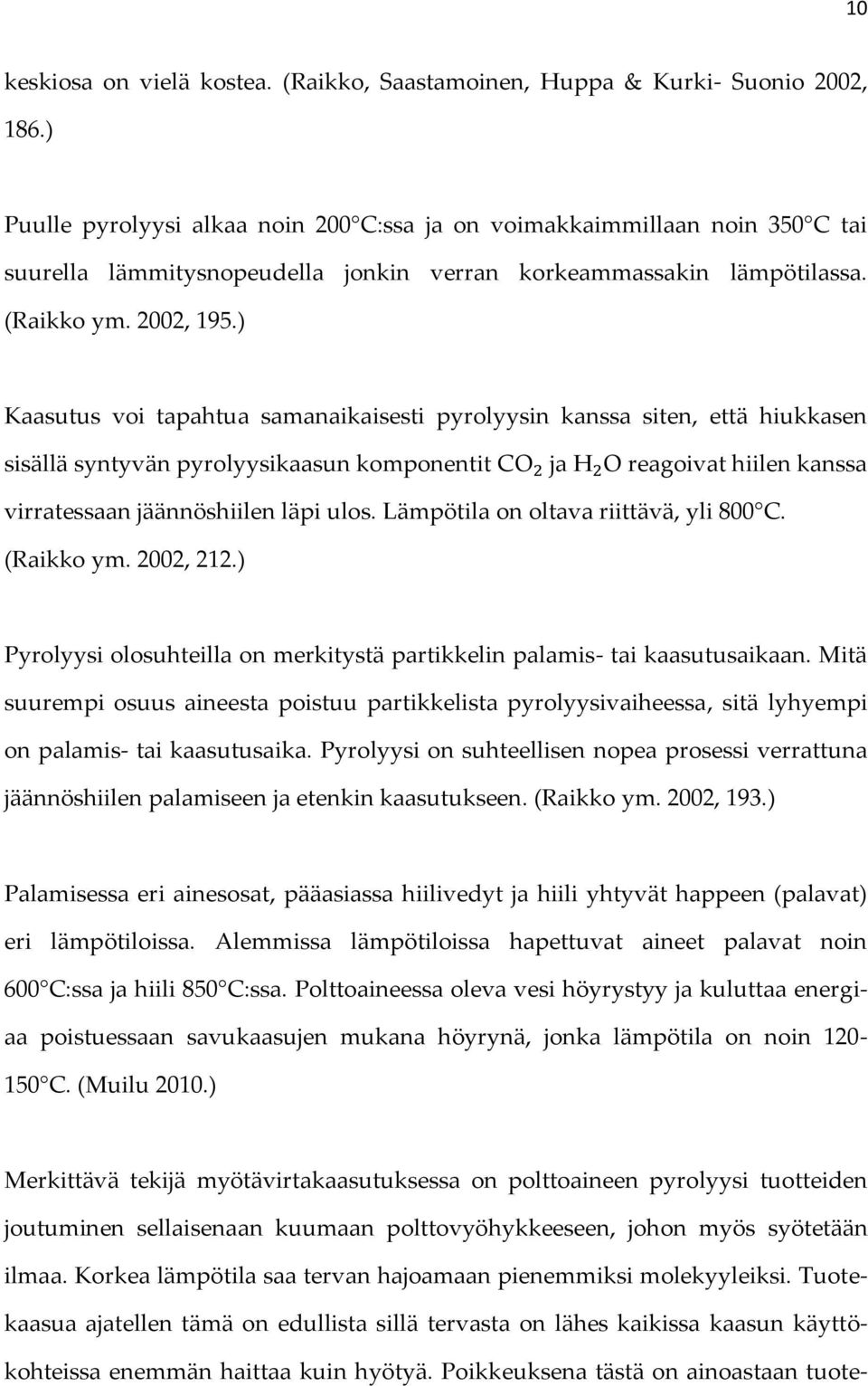 ) Kaasutus voi tapahtua samanaikaisesti pyrolyysin kanssa siten, että hiukkasen sisällä syntyvän pyrolyysikaasun komponentit C ja O reagoivat hiilen kanssa virratessaan jäännöshiilen läpi ulos.