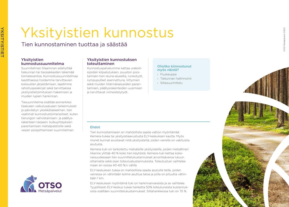 Yksityistien kunnostuksen Kunnostuspalvelumme kattaa urakoitsijoiden kilpailutuksen, puuston poistamisen tien reuna-alueelta, runkotyöt, rumpuputket asennettuna, liittymien sekä muiden