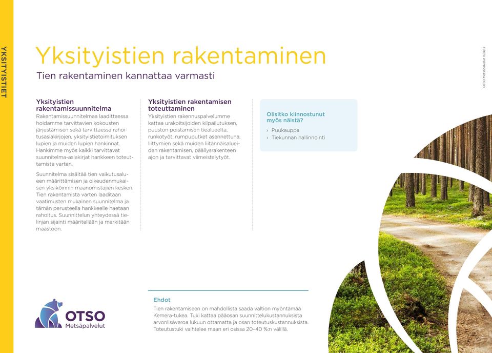 Yksityistien rakentamisen Yksityistien rakennuspalvelumme kattaa urakoitsijoiden kilpailutuksen, puuston poistamisen tiealueelta, runkotyöt, rumpuputket asennettuna, liittymien sekä muiden