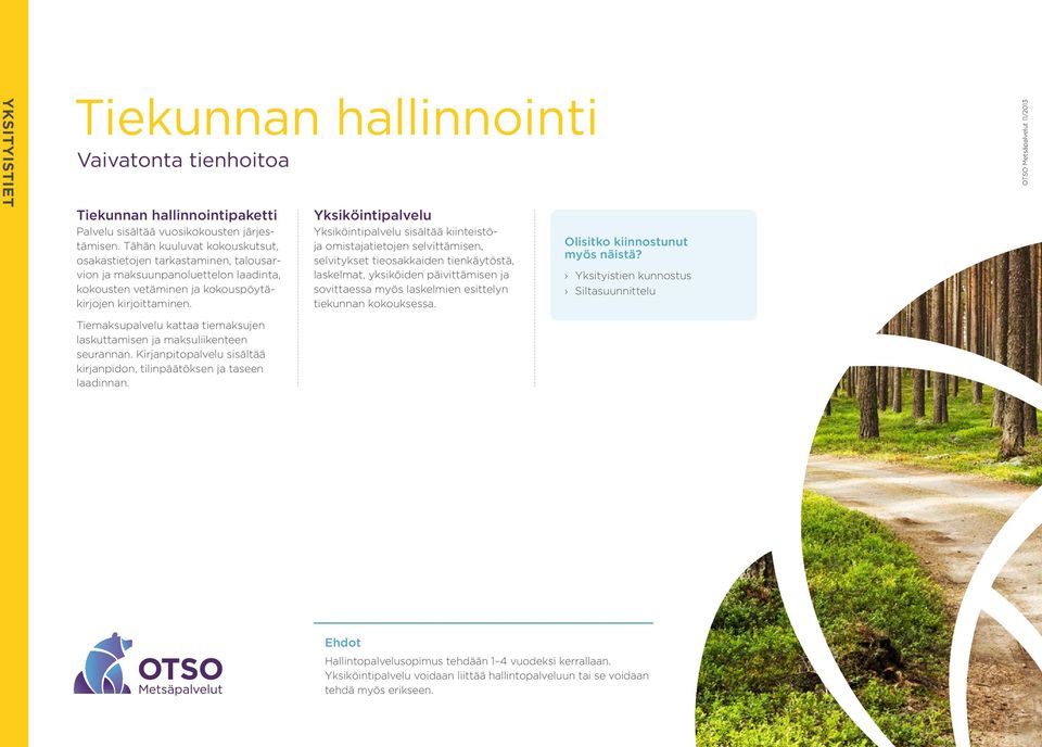Yksiköintipalvelu Yksiköintipalvelu sisältää kiinteistöja omistajatietojen selvittämisen, selvitykset tieosakkaiden tienkäytöstä, laskelmat, yksiköiden päivittämisen ja sovittaessa myös laskelmien