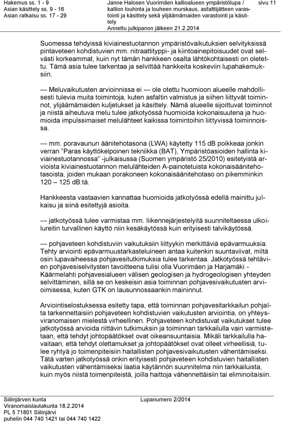 Tämä asia tulee tarkentaa ja selvittää hankkeita koskeviin lupahakemuksiin.