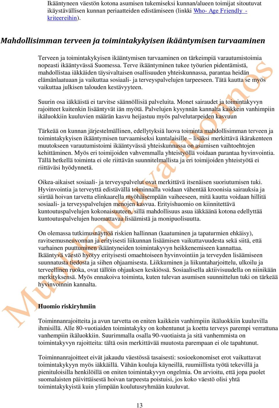 Terve ikääntyminen tukee työurien pidentämistä, mahdollistaa iäkkäiden täysivaltaisen osallisuuden yhteiskunnassa, parantaa heidän elämänlaatuaan ja vaikuttaa sosiaali- ja terveyspalvelujen